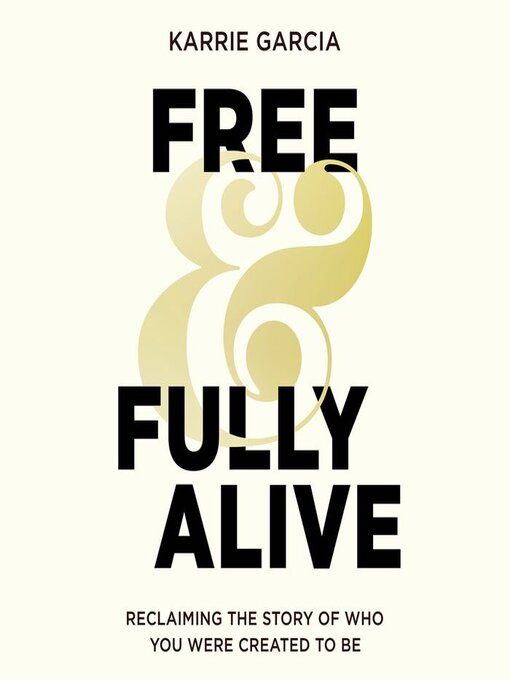 Title details for Free and Fully Alive by Karrie Garcia - Available
